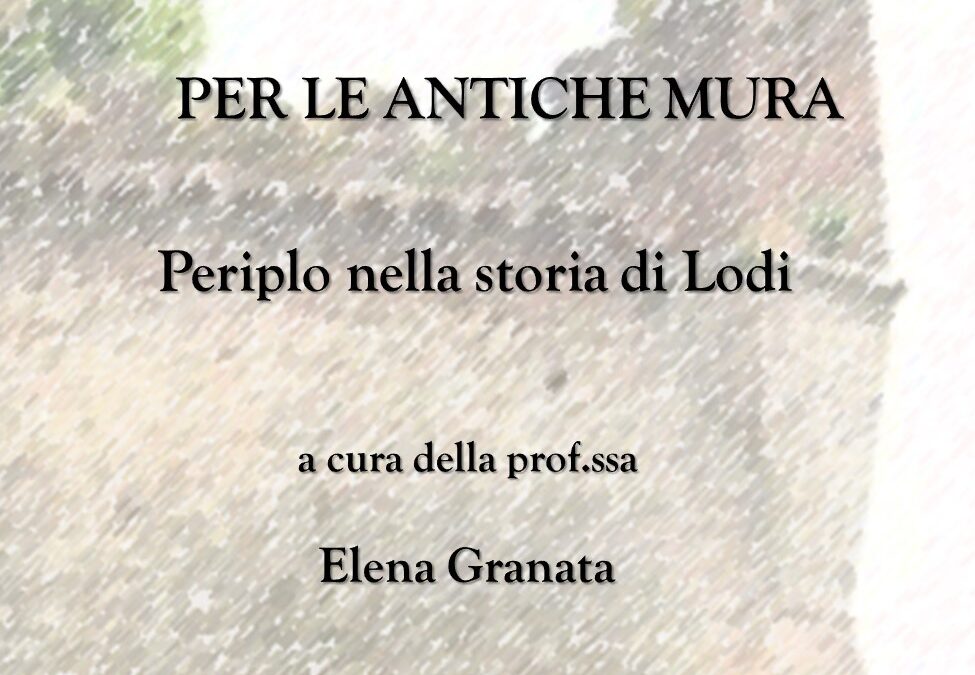 Per le antiche mura- periplo nella storia di Lodi